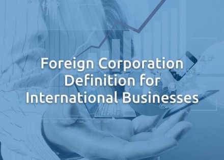 Foreign Corporation Definition for International Businesses